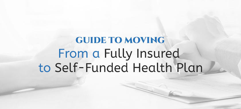 Guide To Moving To A Self-Funded Health Plan Guide To Moving To A Self-Funded Health Plan