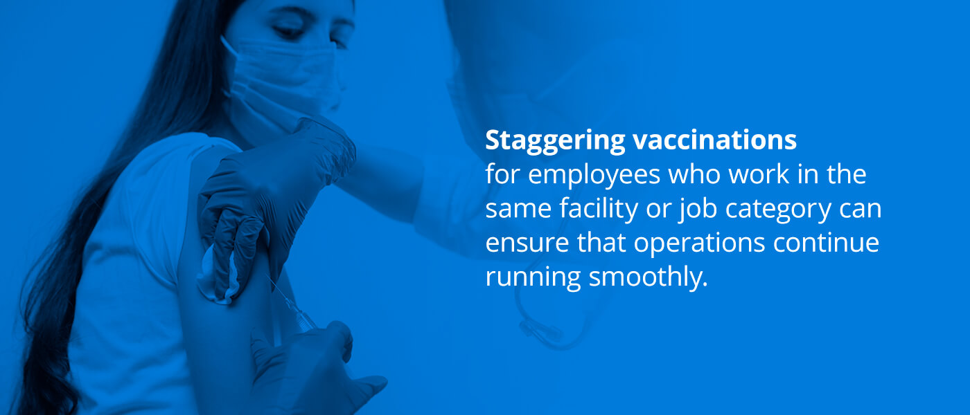 Staggering vaccinations for employees can ensure that operations continue running smoothly. Staggering vaccinations for employees can ensure that operations continue running smoothly.