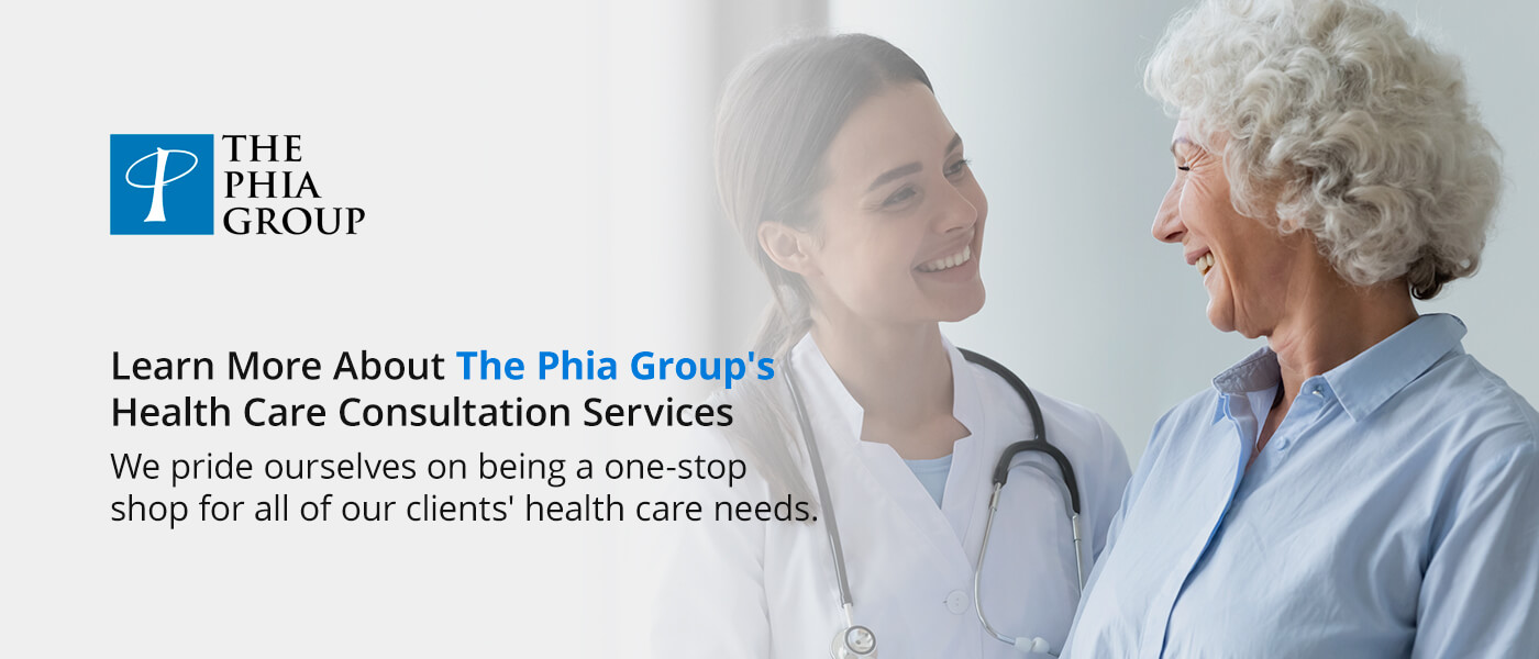 Learn More About The Phia Group's Health Care Consultation Services Learn More About The Phia Group's Health Care Consultation Services